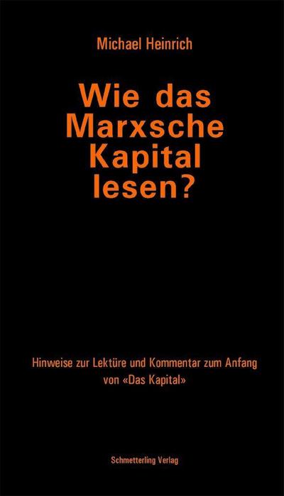 Wie das Marxsche "Kapital" lesen: Leseanleitung und Kommentar zum Anfang des ’Kapital’ Teil 1