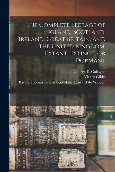 The Complete Peerage of England, Scotland, Ireland, Great Britain, and the United Kingdom: Extant, Extinct, or Dormant: 2