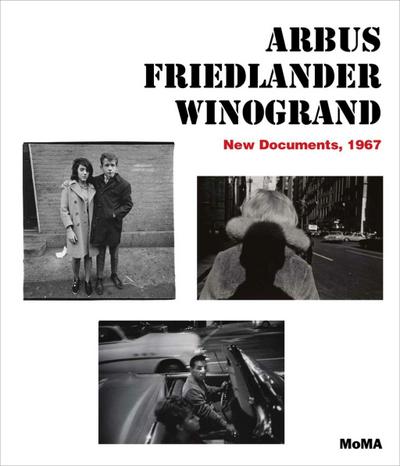 Arbus Friedlander Winogrand: New Documents, 1967