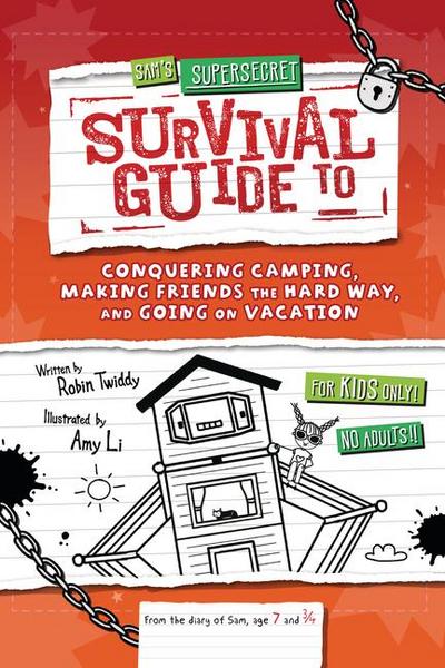 Sam’s Supersecret Survival Guide to Conquering Camping, Making Friends the Hard Way, and Going on Vacation