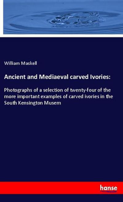 Ancient and Mediaeval carved Ivories: