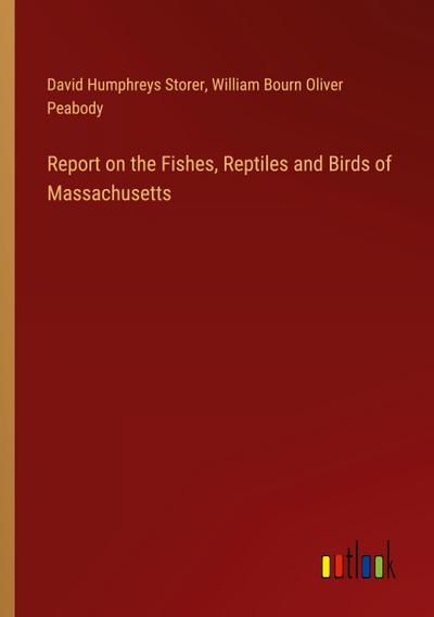 Report on the Fishes, Reptiles and Birds of Massachusetts