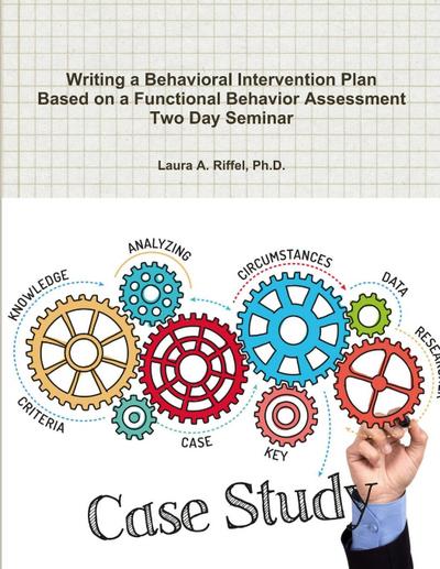 Writing a Behavioral Intervention Plan  Based on a Functional Behavior Assessment Two Day Seminar