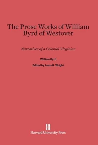 The Prose Works of William Byrd of Westover