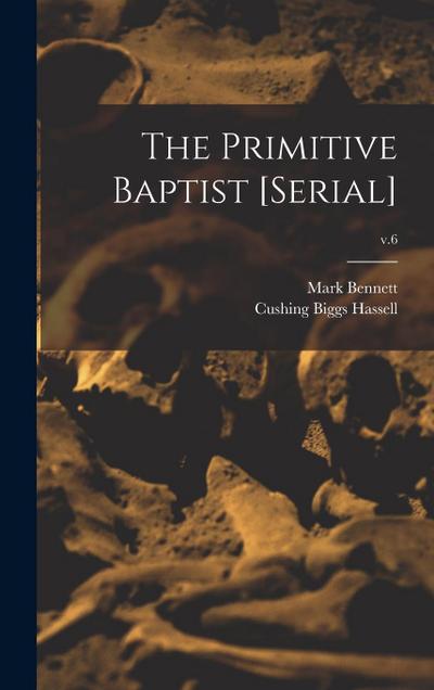 The Primitive Baptist [serial]; v.6