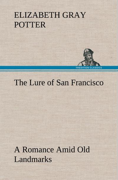 The Lure of San Francisco A Romance Amid Old Landmarks