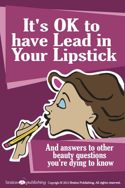 It’s OK to Have Lead in Your Lipstick