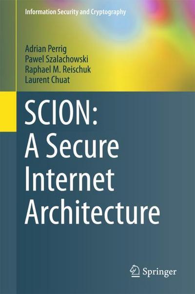SCION: A Secure Internet Architecture