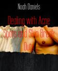 Dealing with Acne Spots and Skin Break Outs
