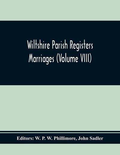 Wiltshire Parish Registers Marriages (Volume Viii)