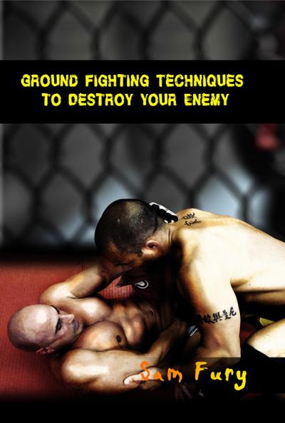 Ground Fighting Techniques to Destroy Your Enemy (Self-Defense)