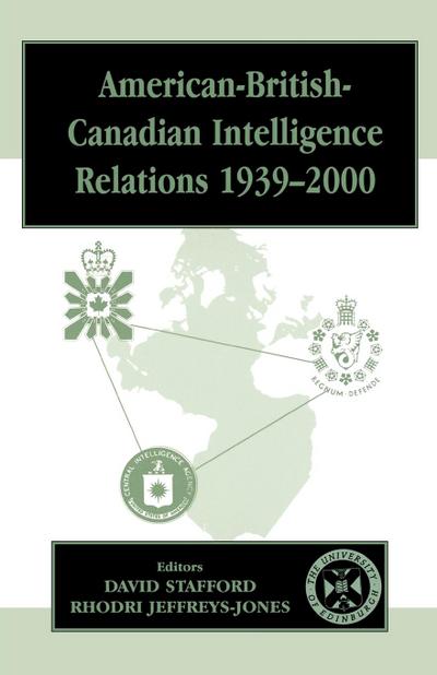American-British-Canadian Intelligence Relations, 1939-2000