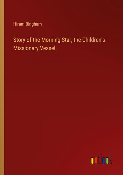 Story of the Morning Star, the Children’s Missionary Vessel