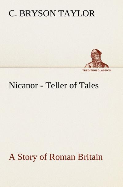Nicanor - Teller of Tales A Story of Roman Britain