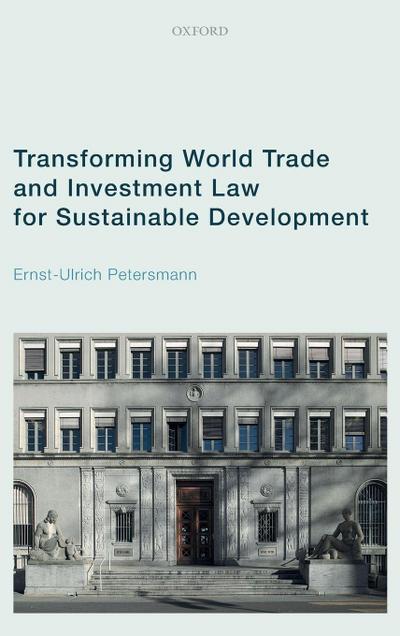 Transforming World Trade and Investment Law for Sustainable Development