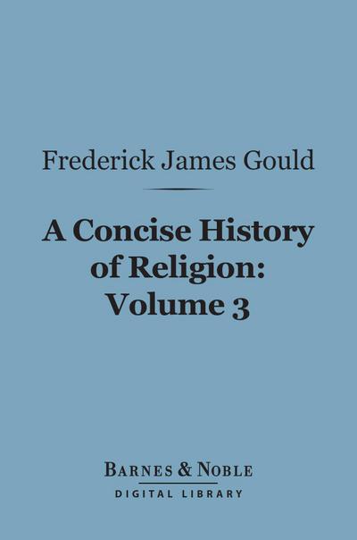 A Concise History of Religion, Volume 3 (Barnes & Noble Digital Library)