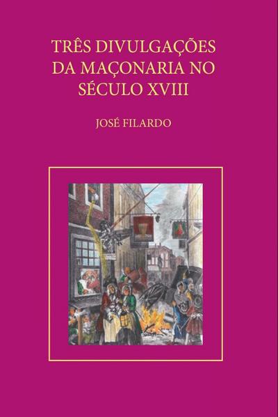 Três Divulgações Da Maçonaria No Sec. Xviii