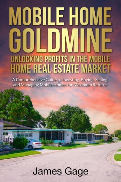 Mobile Home Goldmine: Unlocking Profits In The Mobile Home Real Estate Market