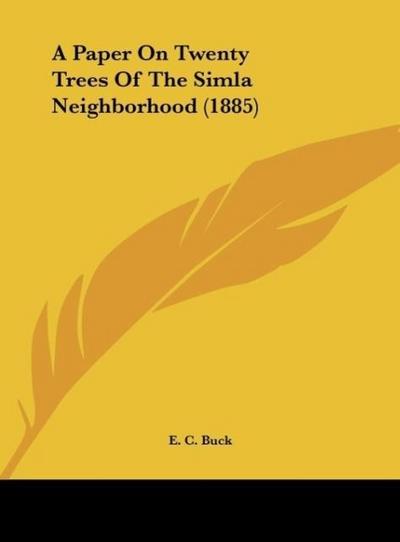 A Paper On Twenty Trees Of The Simla Neighborhood (1885) - E. C. Buck