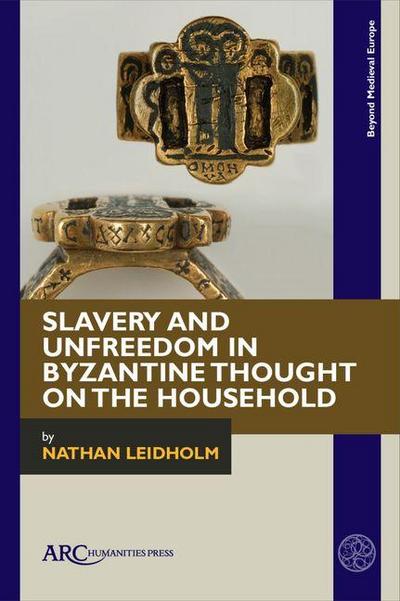 Slavery and Unfreedom in Byzantine Thought on the Household