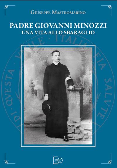 Padre Giovanni Minozzi. Una vita allo sbaraglio