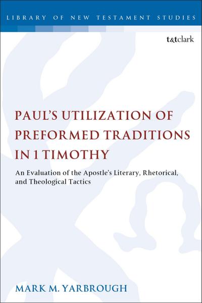 Paul’s Utilization of Preformed Traditions in 1 Timothy
