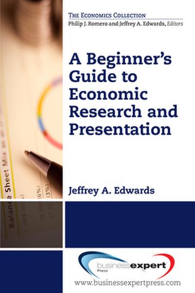 A Beginner’s Guide to Economic Research and Presentation