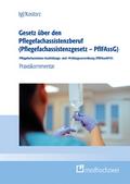 Gesetz über den Pflegefachassistenzberuf (Pflegefachassistenzgesetz - PflFAssG) Pflegefachassistenz-Ausbildungs- und -Prüfungsverordnung (PflFAssAPrV)