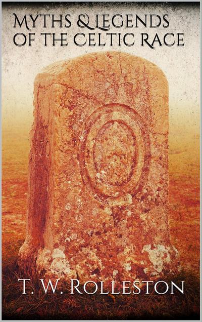 Myths and Legends of the Celtic Race