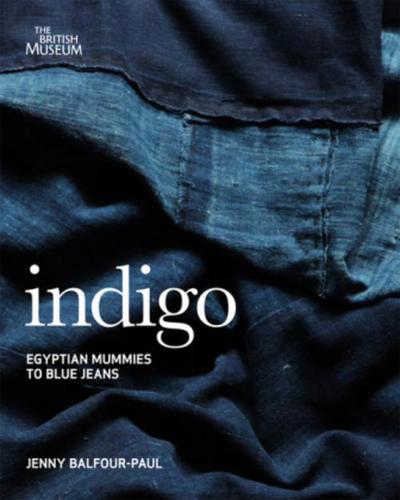 Indigo: From Mummies to Blue Jeans. by Jenny Balfour-Paul