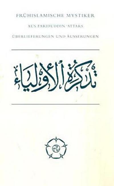 Frühislamische Mystiker. Aus Fariduddin ’Attars "Heiligenbiographie"