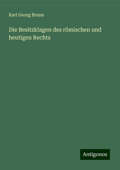 Die Besitzklagen des römischen und heutigen Rechts