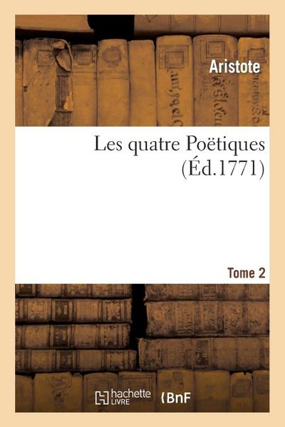 Les Quatre Poëtiques. T. 2