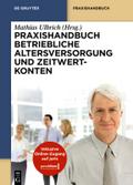 Praxishandbuch Betriebliche Altersversorgung und Zeitwertkonten von Mathias Ulbrich | Ebook