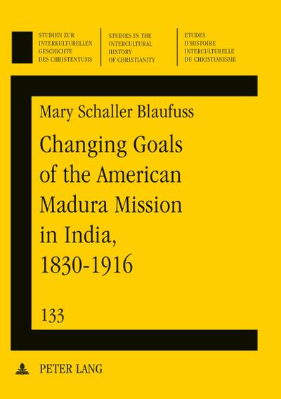 Changing Goals of the American Madura Mission in India, 1830-1916
