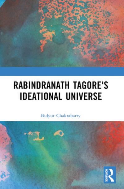 Rabindranath Tagore’s Ideational Universe