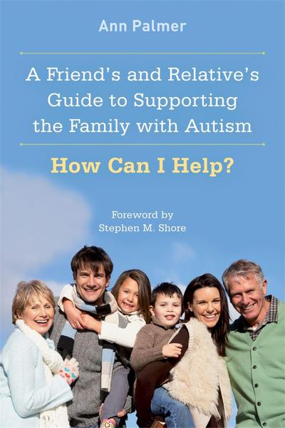 A Friend’s and Relative’s Guide to Supporting the Family with Autism