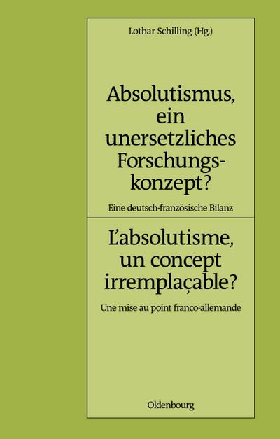 Absolutismus, ein unersetzliches Forschungskonzept? L’absolutisme, un concept irremplaçable?