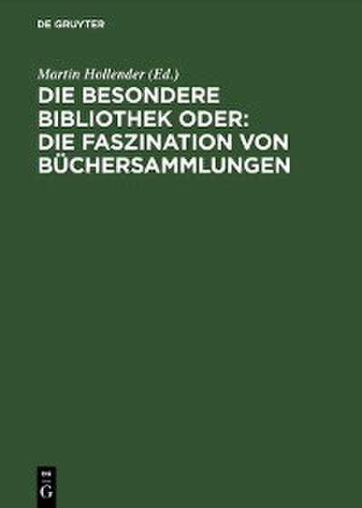 Die Besondere Bibliothek oder: Die Faszination von Büchersammlungen