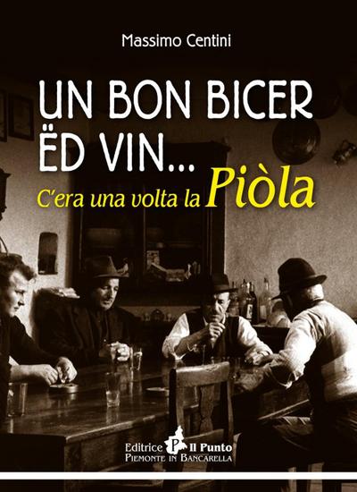 Un bon bicer ed vin... C’era una volta la piòla