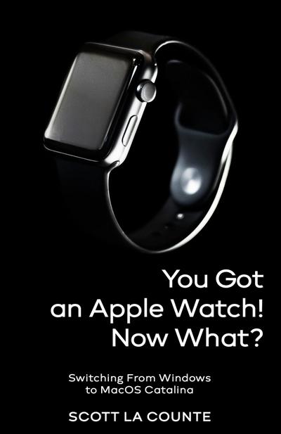 You Got An Apple Watch! Now What?