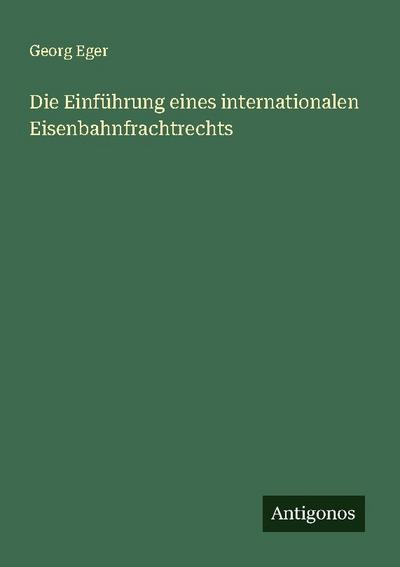 Die Einführung eines internationalen Eisenbahnfrachtrechts