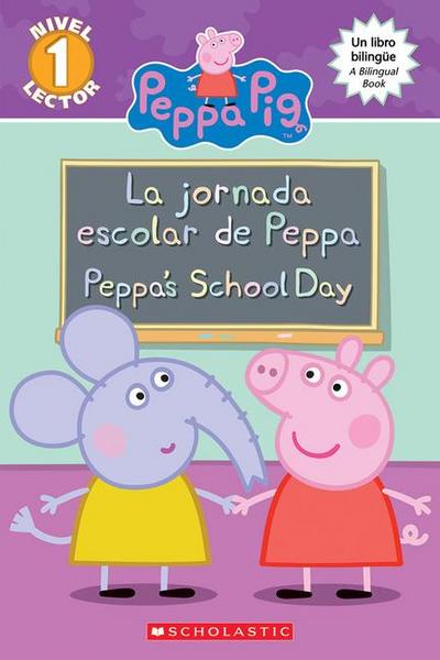 Peppa Pig: La Jornada Escolar de Peppa / Peppa’s School Day (Scholastic Bilingual)