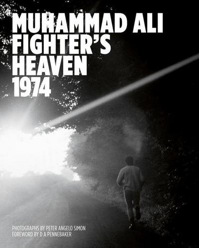 Muhammad Ali: Fighter’s Heaven 1974: Photographs by Peter Angelo Simon