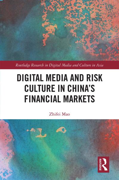 Digital Media and Risk Culture in China’s Financial Markets