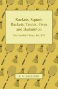 Rackets, Squash Rackets, Tennis, Fives and Badminton - The Lonsdale Library, Vol. XVI