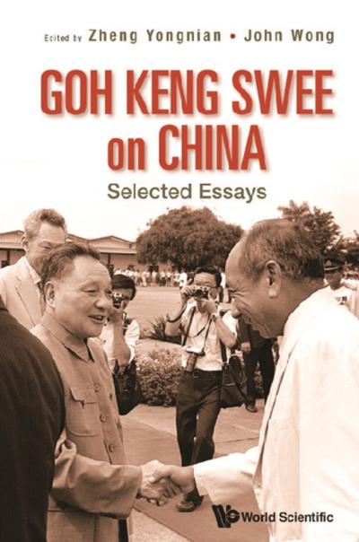 GOH KENG SWEE ON CHINA: SELECTED ESSAYS