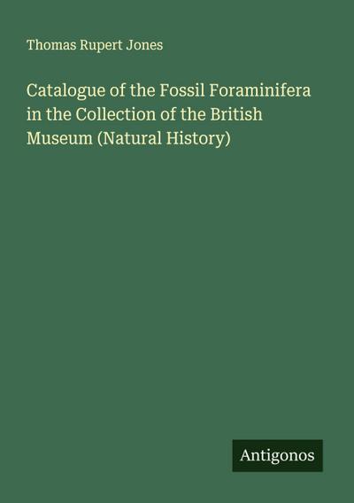 Catalogue of the Fossil Foraminifera in the Collection of the British Museum (Natural History)