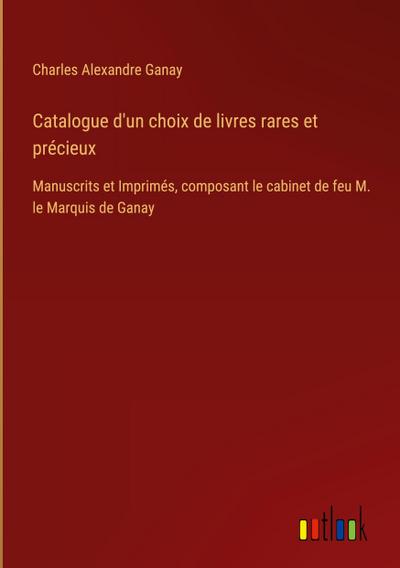 Catalogue d’un choix de livres rares et précieux