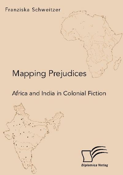 Mapping Prejudices. Africa and India in Colonial Fiction